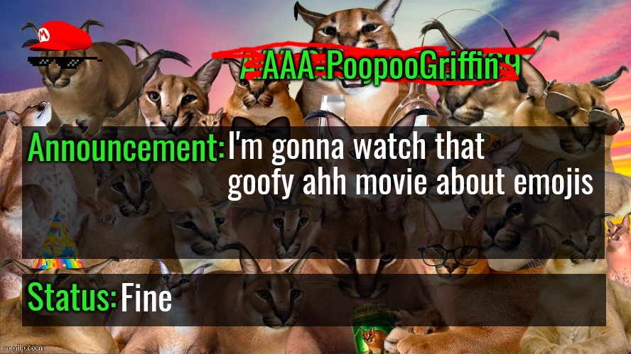 emoji moment |  I'm gonna watch that goofy ahh movie about emojis; Fine | image tagged in memes,funny,aaa-poopoogriffin announcement template,emoji movie,movie,emoji | made w/ Imgflip meme maker