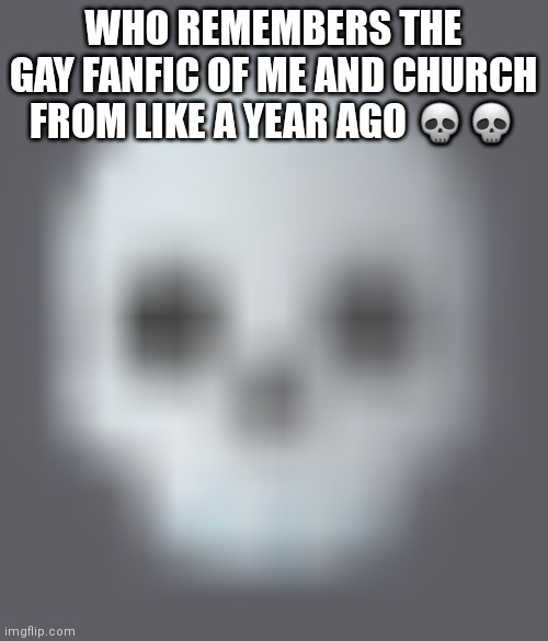 It's coming to live action baby | WHO REMEMBERS THE GAY FANFIC OF ME AND CHURCH FROM LIKE A YEAR AGO 💀💀 | image tagged in shady skull emoji | made w/ Imgflip meme maker