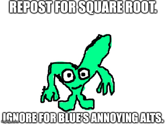 Void's OCs: Square Root | REPOST FOR SQUARE ROOT. IGNORE FOR BLUE'S ANNOYING ALTS. | image tagged in void's ocs square root | made w/ Imgflip meme maker