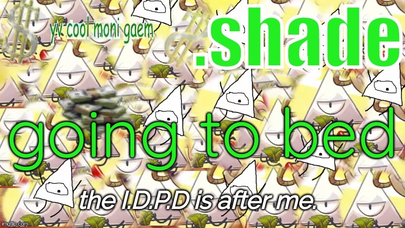 shade's Y.V. temp!!!!!!!!!!!!! | going to bed | image tagged in shade's y v temp | made w/ Imgflip meme maker