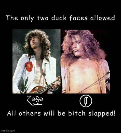 Led Zeppelin | image tagged in led zeppelin,rule,classic rock,stop it,duckface | made w/ Imgflip meme maker