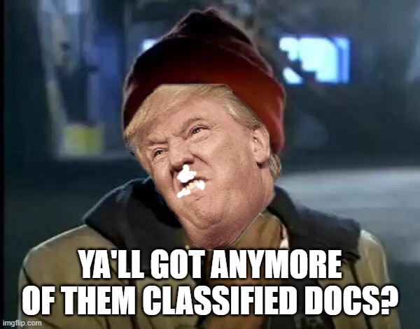Imagine literally owning yourself. | YA'LL GOT ANYMORE OF THEM CLASSIFIED DOCS? | image tagged in lock him up,lock her up,irony,first place,classified,documents | made w/ Imgflip meme maker