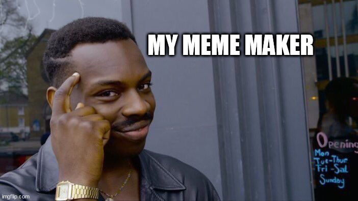 Roll Safe Think About It Meme | MY MEME MAKER | image tagged in memes,roll safe think about it | made w/ Imgflip meme maker