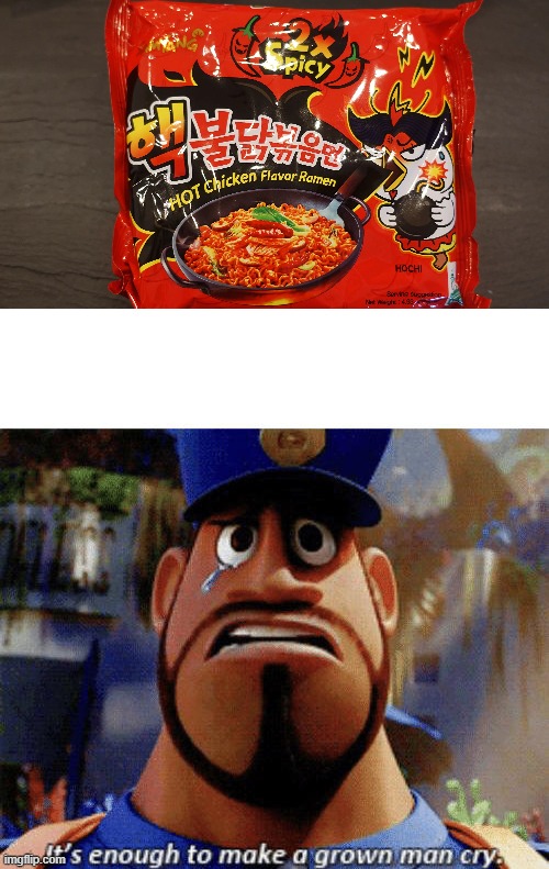 Korean Spicy Instant noodles | image tagged in it's enough to make a grown man cry | made w/ Imgflip meme maker