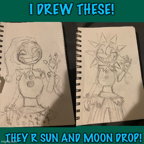 I DREW THESE! THEY R SUN AND MOON DROP! | made w/ Imgflip meme maker