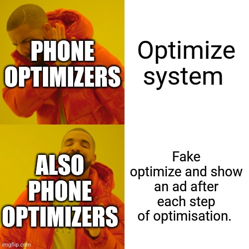 Relatable | PHONE OPTIMIZERS; Optimize system; Fake optimize and show an ad after each step of optimisation. ALSO PHONE OPTIMIZERS | image tagged in memes,drake hotline bling | made w/ Imgflip meme maker