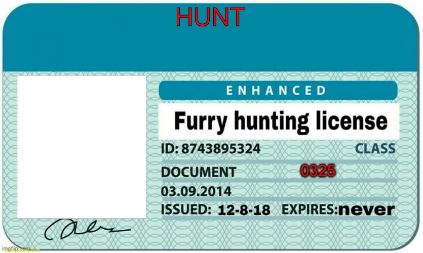 furry hunting license | HUNT; 0325 | image tagged in furry hunting license | made w/ Imgflip meme maker