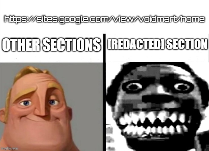 https://sites.google.com/view/voidmart/home be like: | https://sites.google.com/view/voidmart/home; OTHER SECTIONS; [REDACTED] SECTION | made w/ Imgflip meme maker