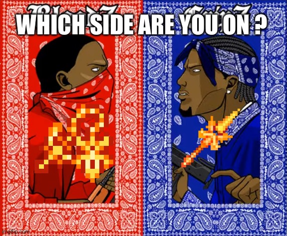 which side are you on | WHICH SIDE ARE YOU ON ? | image tagged in which side are you on,TerrariaMemes | made w/ Imgflip meme maker