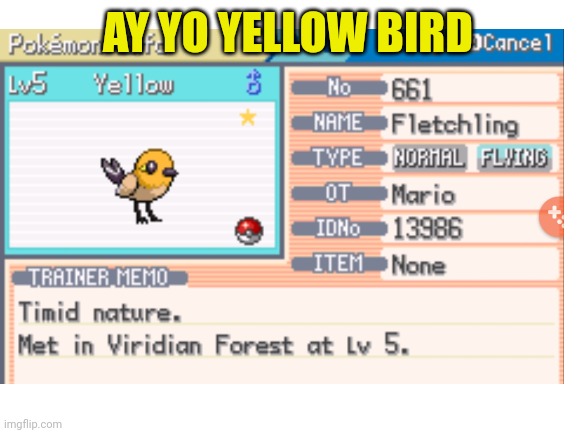 Get this little guy in Viridian Forest (Sun&Moon GBA Rom Hack) | AY YO YELLOW BIRD | image tagged in shiny,pokemon | made w/ Imgflip meme maker