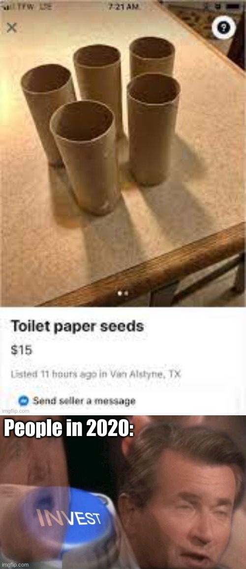 Toilet paper seeds | People in 2020: | image tagged in invest | made w/ Imgflip meme maker