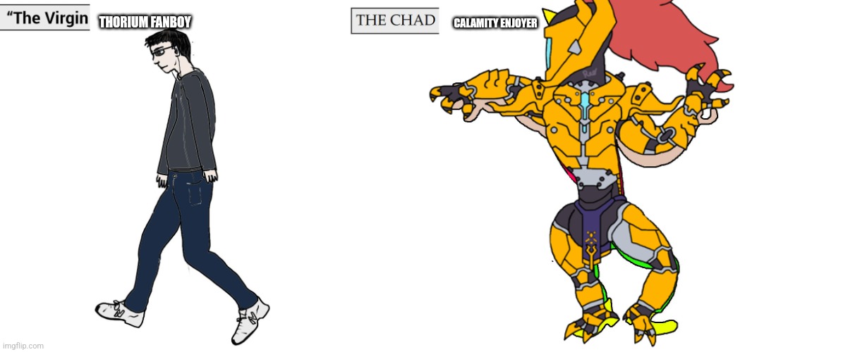 Virgin and Chad | THORIUM FANBOY; CALAMITY ENJOYER | image tagged in virgin and chad | made w/ Imgflip meme maker