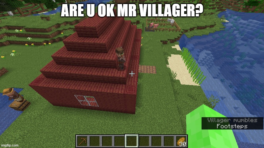 how did he even get up there- | ARE U OK MR VILLAGER? | image tagged in minecraft villagers,what the heck,how,never gonna give you up,lol | made w/ Imgflip meme maker