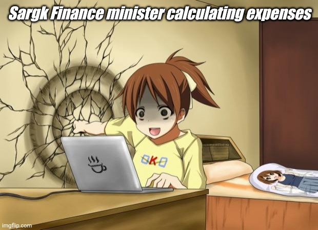 When an anime leaves you on a cliffhanger | Sargk Finance minister calculating expenses | image tagged in when an anime leaves you on a cliffhanger | made w/ Imgflip meme maker