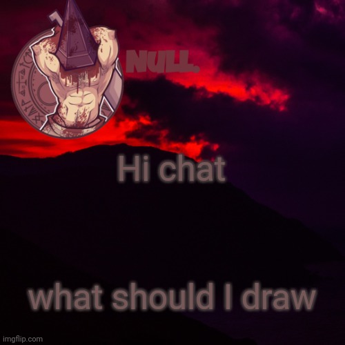 Hi chat; what should I draw | made w/ Imgflip meme maker