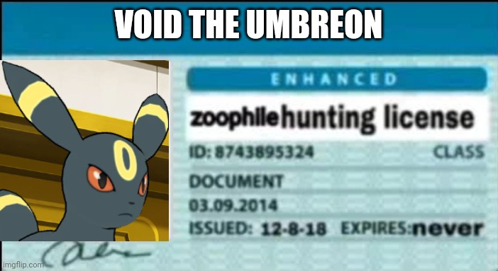Zoophile hunting license | VOID THE UMBREON | image tagged in zoophile hunting license | made w/ Imgflip meme maker