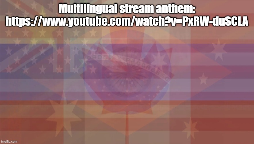 it's a small world after all | Multilingual stream anthem: https://www.youtube.com/watch?v=PxRW-duSCLA | image tagged in multilingual stream flag | made w/ Imgflip meme maker