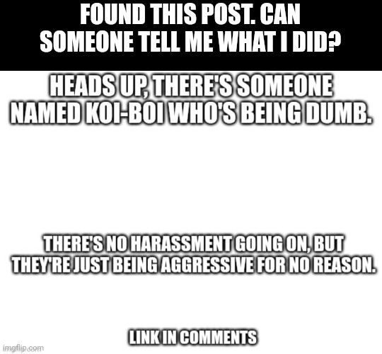 FOUND THIS POST. CAN SOMEONE TELL ME WHAT I DID? | made w/ Imgflip meme maker