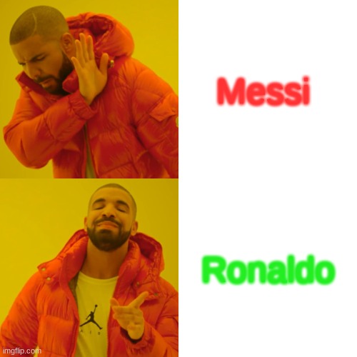 Drake Hotline Bling | Messi; Ronaldo | image tagged in memes,drake hotline bling | made w/ Imgflip meme maker