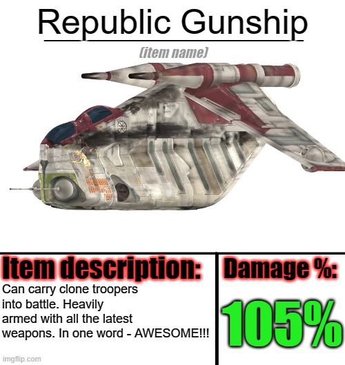 Republic Gunship time! | Republic Gunship; Can carry clone troopers into battle. Heavily armed with all the latest weapons. In one word - AWESOME!!! 105% | image tagged in item-shop template,star wars,starship,spaceship | made w/ Imgflip meme maker