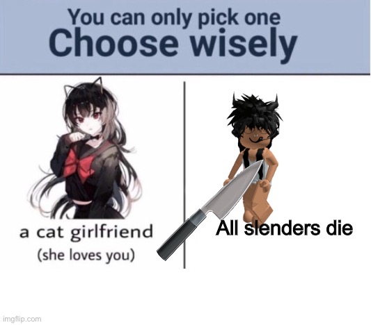 Choose wisely | All slenders die | image tagged in choose wisely | made w/ Imgflip meme maker
