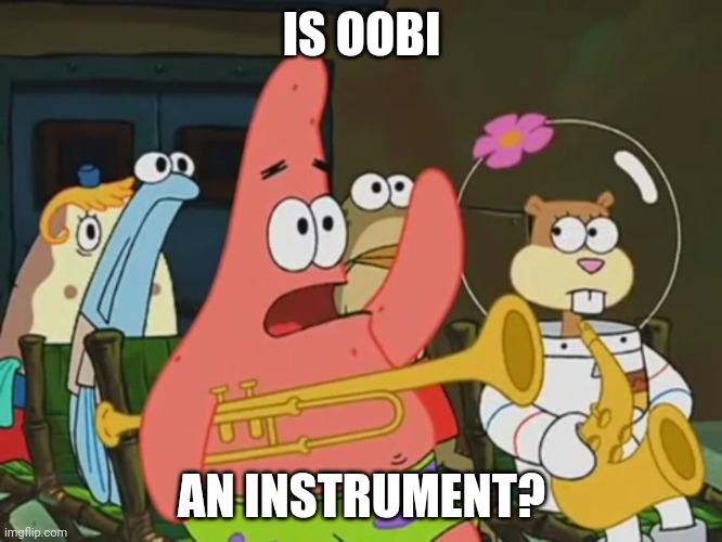 Is Oobi an Instrument? | IS OOBI; AN INSTRUMENT? | image tagged in is mayonnaise an instrument | made w/ Imgflip meme maker