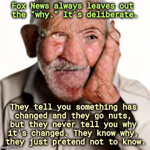 A half-truth is a lie. | Fox News always leaves out 
the "why." It's deliberate. They tell you something has 
changed and they go nuts, 
but they never tell you why 
it's changed. They know why, 
they just pretend not to know. | image tagged in fox news,liars,half,truth | made w/ Imgflip meme maker