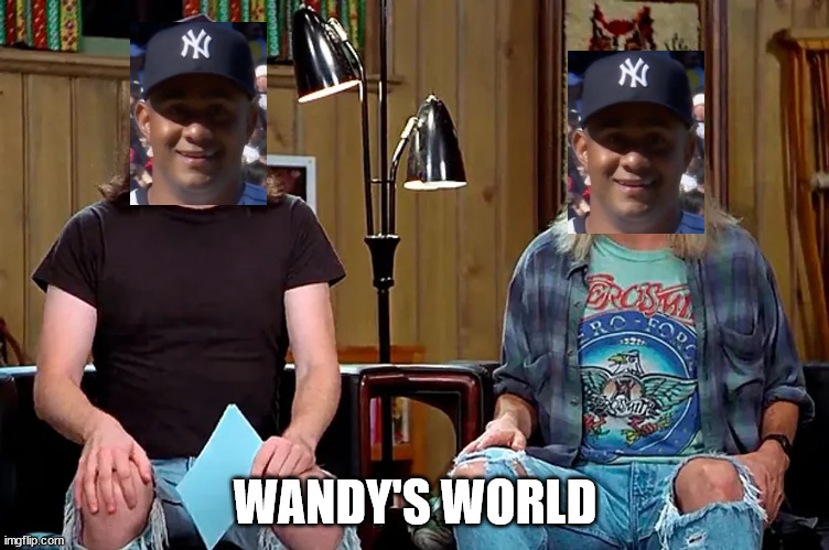 Wandy's World | WANDY'S WORLD | image tagged in major league baseball,yankees | made w/ Imgflip meme maker