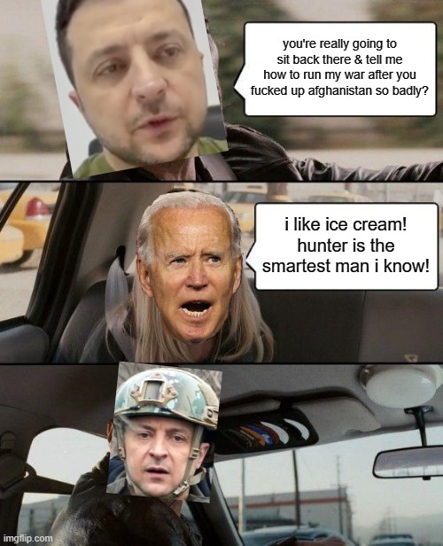 The Rock Driving Meme | you're really going to sit back there & tell me how to run my war after you fucked up afghanistan so badly? i like ice cream! hunter is the  | image tagged in memes,the rock driving | made w/ Imgflip meme maker