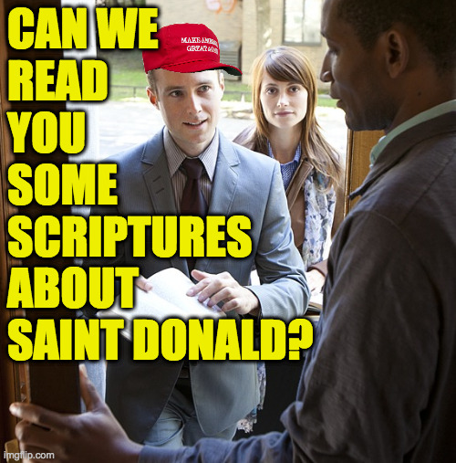 New testament, same old source. | CAN WE
READ
YOU
SOME
SCRIPTURES
ABOUT
SAINT DONALD? | image tagged in memes,saint donald's witnesses | made w/ Imgflip meme maker