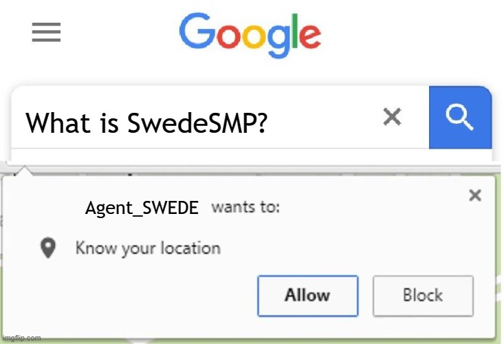 Ask questions about my Minecraft server SwedeSMP!  (Searching members for later!) | What is SwedeSMP? Agent_SWEDE | image tagged in wants to know your location | made w/ Imgflip meme maker
