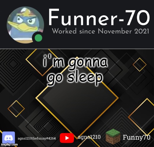 bye chat | i'm gonna go sleep | image tagged in funner-70 s announcement | made w/ Imgflip meme maker