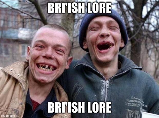 No teeth | BRI'ISH LORE; BRI'ISH LORE | made w/ Imgflip meme maker