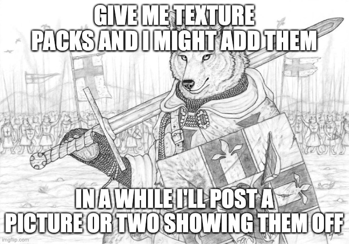 Fursader. | GIVE ME TEXTURE PACKS AND I MIGHT ADD THEM; IN A WHILE I'LL POST A PICTURE OR TWO SHOWING THEM OFF | image tagged in fursader | made w/ Imgflip meme maker