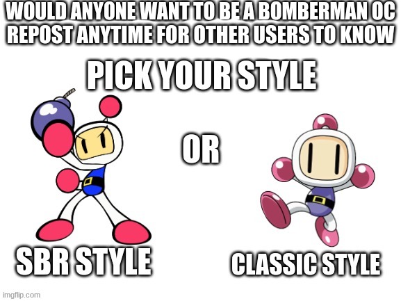 Bomberman OC's anybody? | REPOST ANYTIME FOR OTHER USERS TO KNOW | image tagged in bomberman,ocs | made w/ Imgflip meme maker
