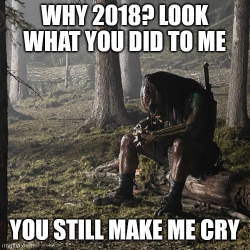 2018 | WHY 2018? LOOK WHAT YOU DID TO ME; YOU STILL MAKE ME CRY | image tagged in crying | made w/ Imgflip meme maker