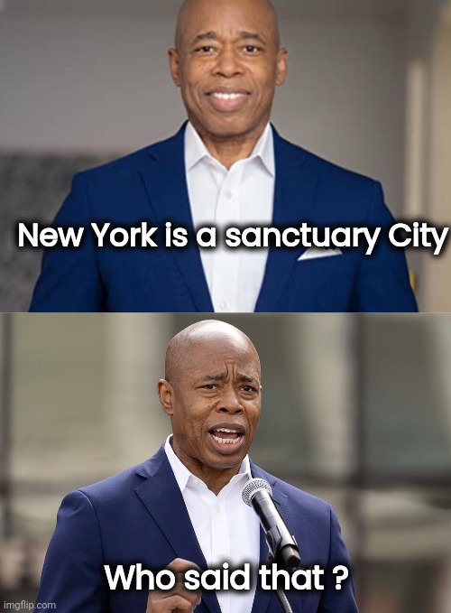 New York is a sanctuary City Who said that ? | image tagged in eric adams | made w/ Imgflip meme maker