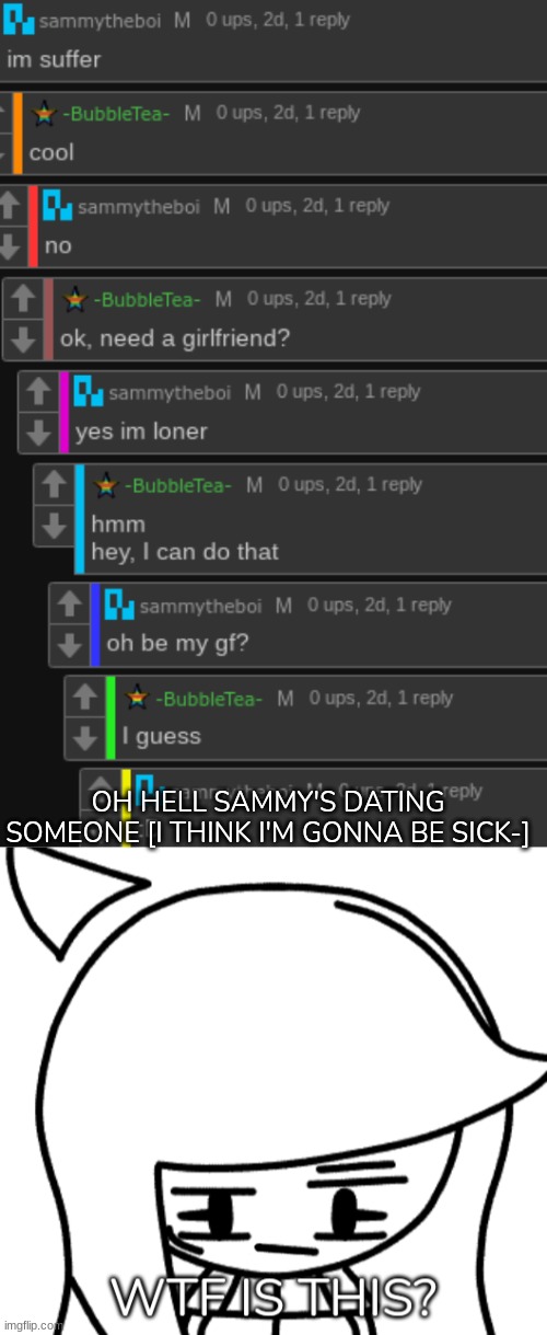 [Commits throwing up in the bathroom] | OH HELL SAMMY'S DATING SOMEONE [I THINK I'M GONNA BE SICK-] | image tagged in wtf is this,idk,sutff,s o u p,carck | made w/ Imgflip meme maker