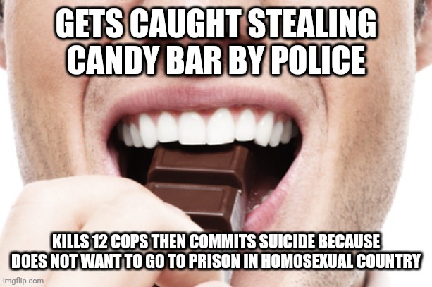 No time for that shit | GETS CAUGHT STEALING CANDY BAR BY POLICE; KILLS 12 COPS THEN COMMITS SUICIDE BECAUSE DOES NOT WANT TO GO TO PRISON IN HOMOSEXUAL COUNTRY | image tagged in prison,cops,freedom,human rights,human stupidity,canada | made w/ Imgflip meme maker