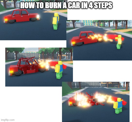 burning a car (in roblox) | HOW TO BURN A CAR IN 4 STEPS | image tagged in gaming,roblox | made w/ Imgflip meme maker