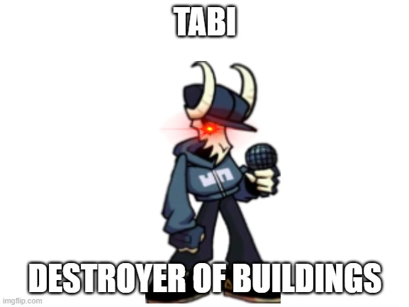 This FNF character will destroy any building, so cover is not a thing in this fight | TABI; DESTROYER OF BUILDINGS | image tagged in blank white template | made w/ Imgflip meme maker