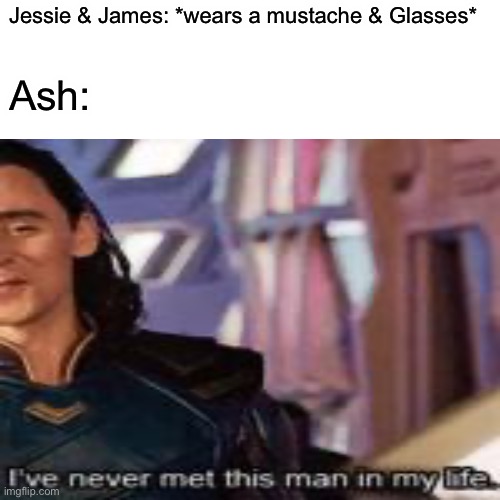 Facts | Jessie & James: *wears a mustache & Glasses*; Ash: | made w/ Imgflip meme maker