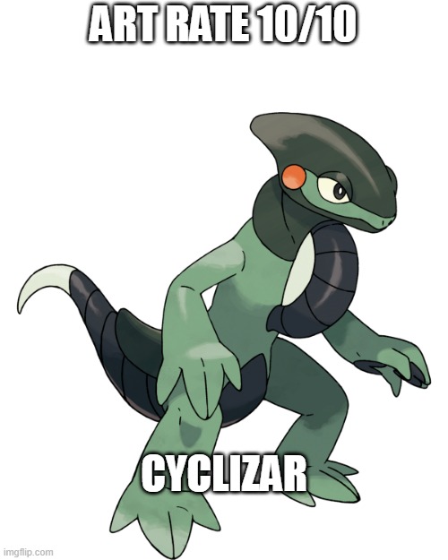 i love arts that's why i rate them | ART RATE 10/10; CYCLIZAR | image tagged in pokemon,ratings | made w/ Imgflip meme maker