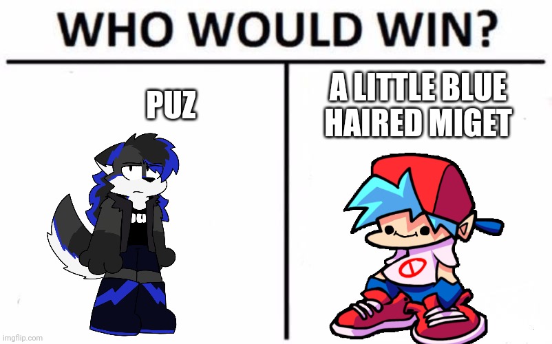 Who Would Win? | PUZ; A LITTLE BLUE HAIRED MIGET | image tagged in memes,who would win | made w/ Imgflip meme maker