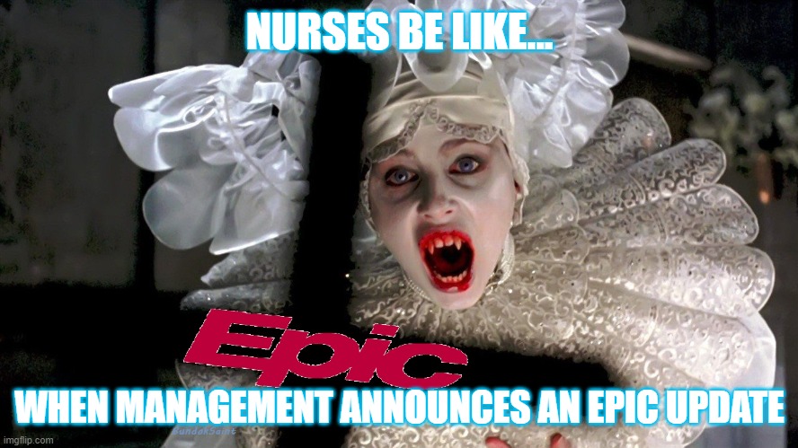 Epic Update | NURSES BE LIKE... WHEN MANAGEMENT ANNOUNCES AN EPIC UPDATE | image tagged in nurses,nurse,epic,update,vampire | made w/ Imgflip meme maker