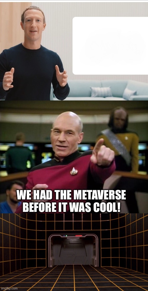 WE HAD THE METAVERSE BEFORE IT WAS COOL! | image tagged in zuckerberg meta blank,picard,star trek holodeck | made w/ Imgflip meme maker