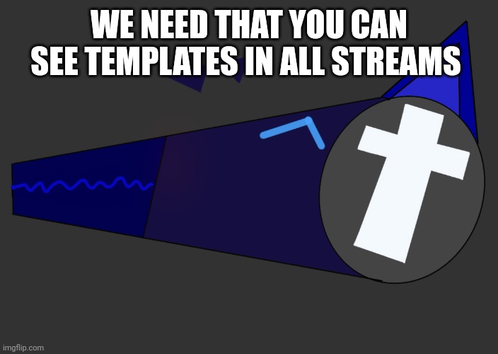 Elias by Me | WE NEED THAT YOU CAN SEE TEMPLATES IN ALL STREAMS | image tagged in elias by me | made w/ Imgflip meme maker