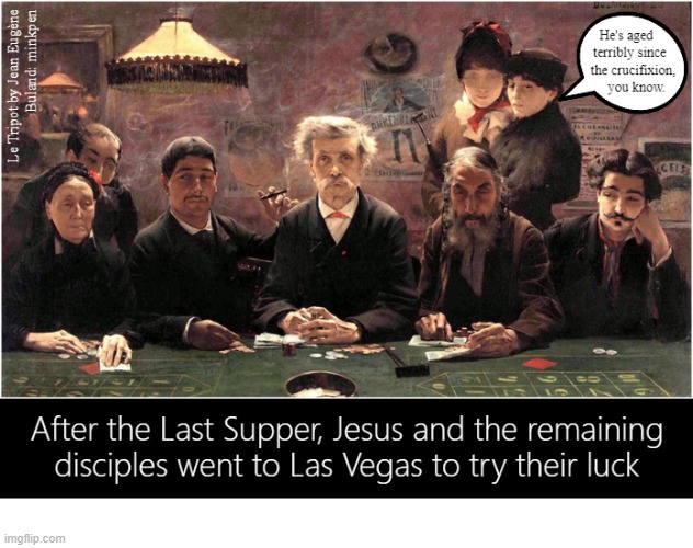 Jesus and the Gambling House | image tagged in art memes,atheist,atheism,christ,christian,bible | made w/ Imgflip meme maker