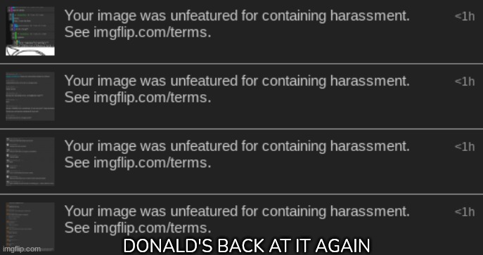 [Please do not remove/unfeature this image] | DONALD'S BACK AT IT AGAIN | image tagged in idk,stuff,s o u p,carck | made w/ Imgflip meme maker