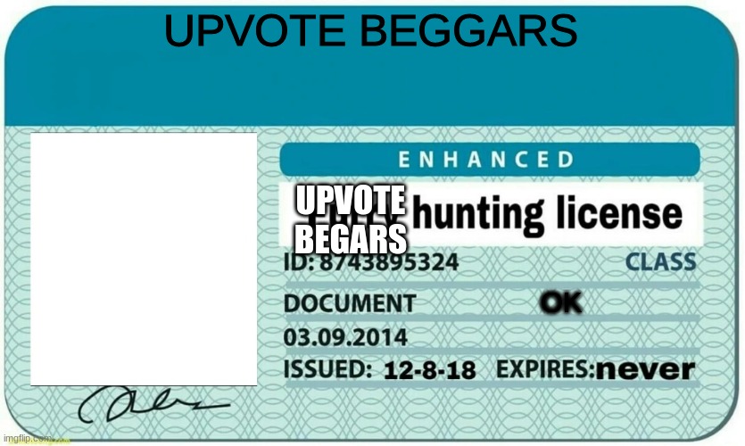 UPVOTE BEGGARS OK UPVOTE BEGARS | image tagged in furry hunting license | made w/ Imgflip meme maker